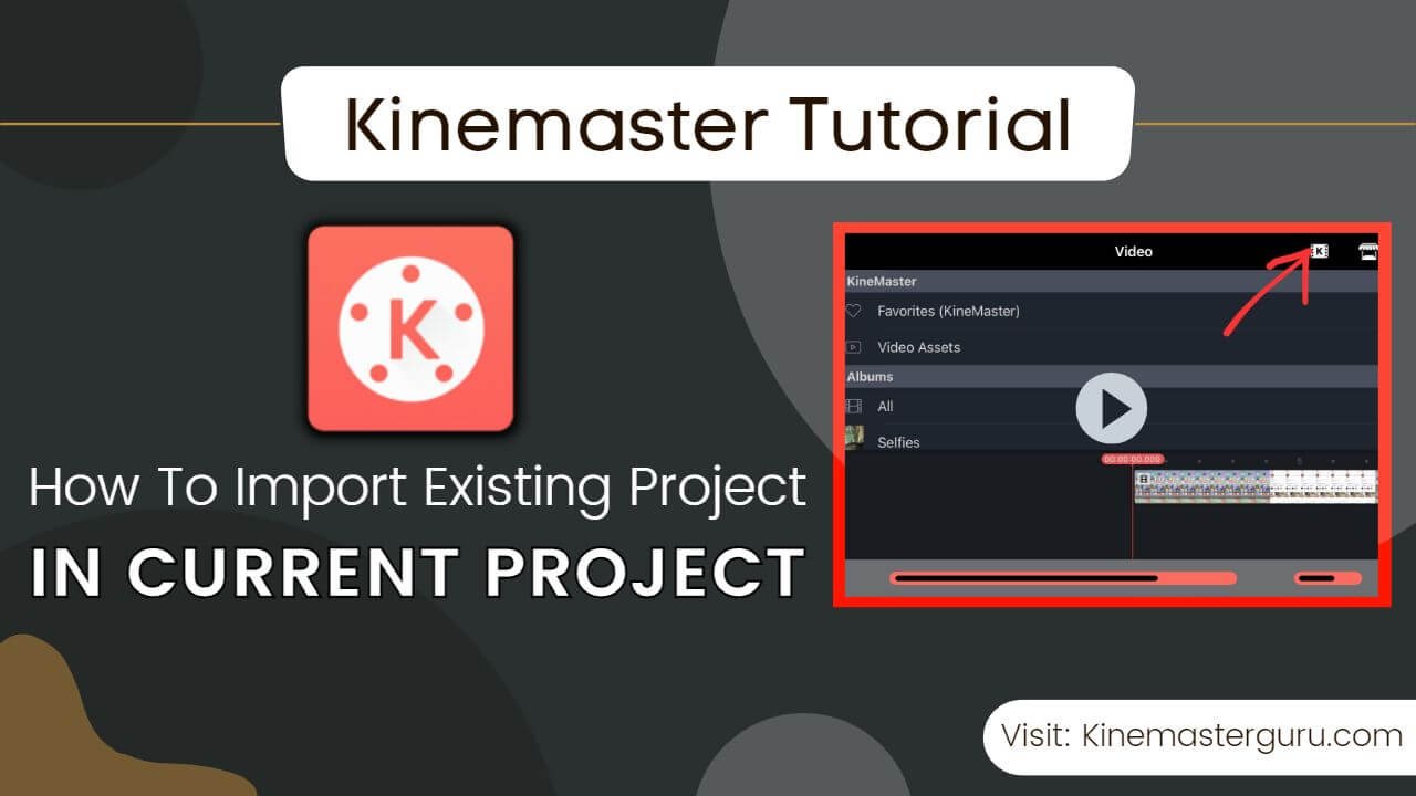 How to Import Existing KineMaster Project into the Current Project